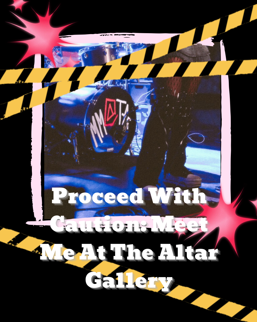 Proceed With Caution Tour: Meet Me At The Altar (MMATA) Gallery